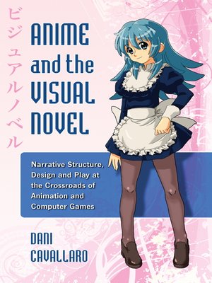 Anime and the Visual Novel - ebook